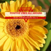 Positive Vibes All Around - Music For Relaxation, Vol. 3