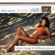 Ibiza Meets Beauty Chill 5 (Balearic Lounge & Chill House Grooves)