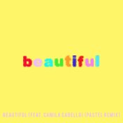 Beautiful (feat. Camila Cabello) (Bazzi vs. Pastel Remix)
