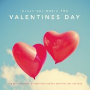 Classical Music for Valentines Day: The Best Romantic Classical Music Masterpieces for the Beautiful One You Love