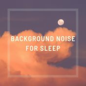 Background Noise for Sleep