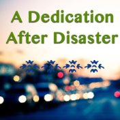 A Dedication After Disaster