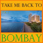 Take Me Back To Bombay, Vol. 1