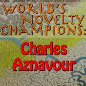 World's Novelty Champions: Charles Aznavour