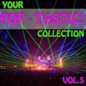 Your Pop - Tastic! Collection, Vol. 5