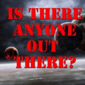 Is There Anyone Out There? Vol. 2