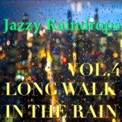 Jazzy Raindrops: Long Walk In The Rain, Vol.4