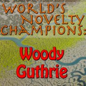 World's Novelty Champions: Woody Guthrie