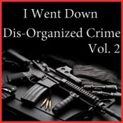 I Went Down Dis-Organized Crime, Vol. 2