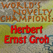 World's Novelty Champions: Herbert Ernst Groh