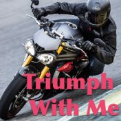 Triumph With Me