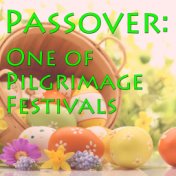 Passover: One Of Pilgrimage Festivals