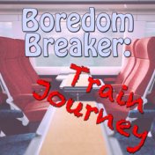 Boredom Breaker: Train Journey