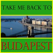 Take Me Back To Budapest