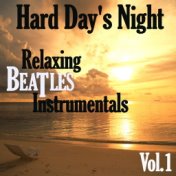 Hard Day's Night: Relaxing Beatles Instrumentals, Vol. 1