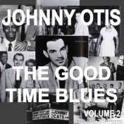 Johnny Otis And The Good Time Blues, Vol. 2