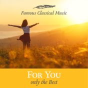 For you - Only the best (Famous Classical Music)