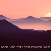 Deep Sleep White Noise Peaceful Songs - Beautiful, Serene White Noise from Nature for Naturally Falling Asleep