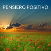 Pensiero Positivo - Musica per Allenare la Mente a Pensare Positivo