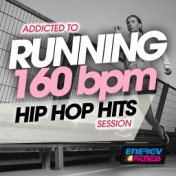 Addicted to Running 160 BPM Hip Hop Hits Session