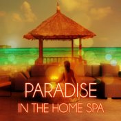 Paradise in the Home Spa - Soothing Music, Nature Music for Healing Through Sound and Touch, Sensual Massage Music for Aromather...