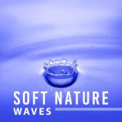 Soft Nature Waves – Calming Sounds to Relax, Inner Peace, Harmony Sounds, Music to Rest