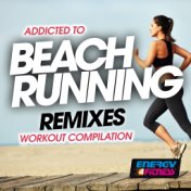 Addicted to Beach Running Remixes Workout Compilation