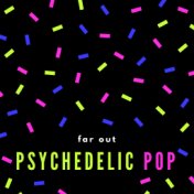 Far out Psychedelic Pop