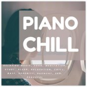 Piano Chill: Relaxing Music, Yoga, Meditation, Study, Sleep, Relaxation, Chill, Baby, Serenity, Harmony, Zen, Peaceful