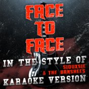 Face to Face (In the Style of Siouxsie & The Banshees) [Karaoke Version] - Single
