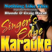 Nothing Like This (Originally Performed by Blonde & Craig David) [Karaoke Version]