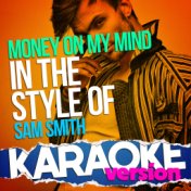 Money on My Mind (In the Style of Sam Smith) [Karaoke Version] - Single