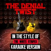 The Denial Twist (In the Style of the White Stripes) [Karaoke Version] - Single