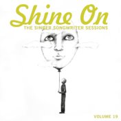 Shine On: The Singer Songwriter Sessions, Vol. 19