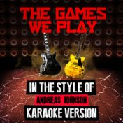 The Games We Play (In the Style of Andreas Johnson) [Karaoke Version] - Single