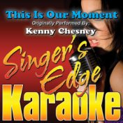 This Is Our Moment (Originally Performed by Kenny Chesney) [Karaoke Version]