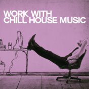 Work with Chill House Music