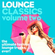 Lounge Classics, Vol. 2 (The Ultimate Fashion Lounge Tracks, Ever!)