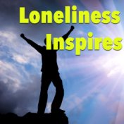 Loneliness Inspires