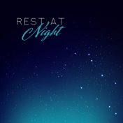 Rest at Night: Go to Sleep and Listen to these 15 Ambient Songs that’ll Help You Fall Asleep Quickly and Easily