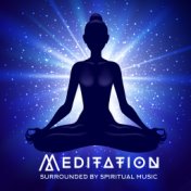 Meditation Surrounded by Spiritual Music: Deep Concentration, Yoga, Ambient Relax Sounds, Peaceful New Age Music