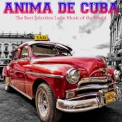 Anima de Cuba (The Best Selection Latin Music of the World)