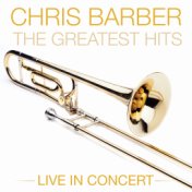 CHRIS BARBER Greatest Hits Live In Concert