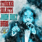 Striker Selects John Holt Dubs (Bunny 'Striker' Lee 50th Anniversary Edition)