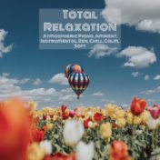 Total Relaxation: Atmospheric Piano, Ambient, Instrumental, Zen, Chill, Calm, Soft