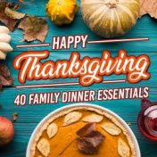 Happy Thanksgiving: 40 Family Dinner Essentials