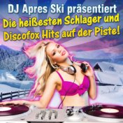 DJ Après Ski präsentiert - Die heißesten Schlager und Discofox Hits auf der Piste!