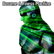 Become A Finess Machine