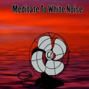 Meditate To White Noise