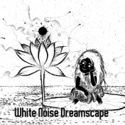 White Noise Dreamscape